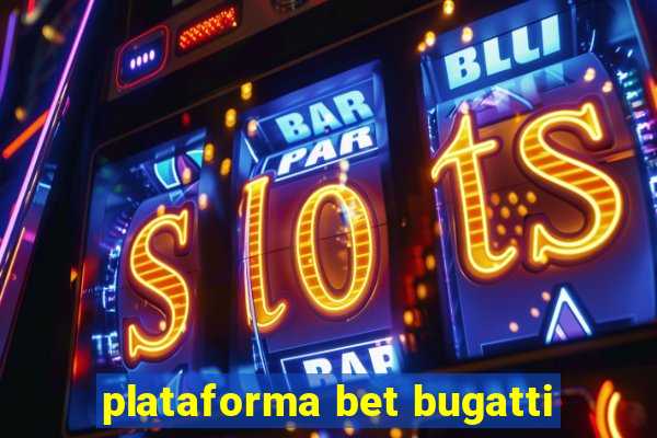 plataforma bet bugatti